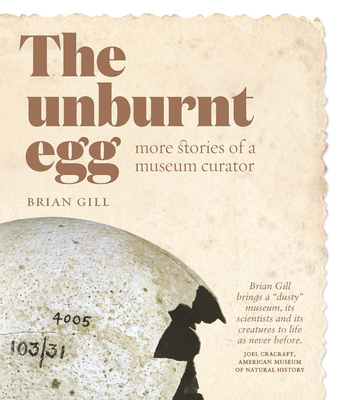 The Unburnt Egg: More Stories from a Museum Curator - Gill, Brian