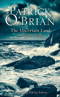 The Uncertain Land and Other Poems - O'Brian, Patrick, and Tolstoy, Nikolai (Foreword by)