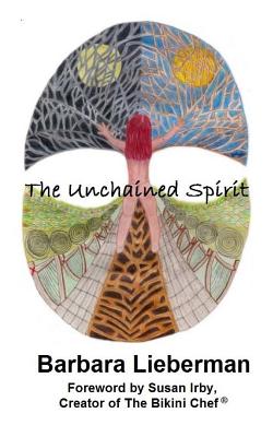 The Unchained Spirit: Or, the glass is half-full but I've forgotten where I put it - Irby, Susan, Chef (Foreword by), and Lieberman, Barbara