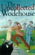 The Uncollected Wodehouse - Wodehouse, P G, and Jasen, David A (Editor), and Muggeridge, Malcolm (Foreword by)