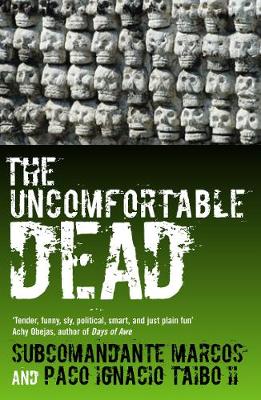 The Uncomfortable Dead: (What's Missing Is Missing): A Novel by Four Hands - Marcos, Subcomandante