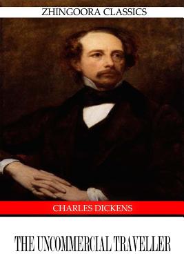 The UNCommercial Traveller - Dickens, Charles