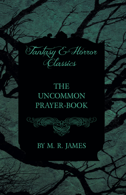 The Uncommon Prayer-Book (Fantasy and Horror Classics) - James, M. R.