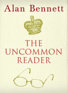The Uncommon Reader: Alan Bennett's classic story about the Queen