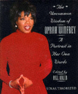 The Uncommon Wisdom of Oprah Winfrey: A Portrait in Her Own Words - Winfrey, Oprah, and Adler, Bill (Volume editor)