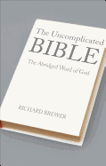 The Uncomplicated Bible: The Abridged Word of God