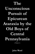 The Unconscious Pursuit of Epicurean Ataraxia by the Old Boys of Central Pennsylvania