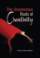 The Unconscious Roots of Creativity