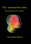 The unconscious zone: The secret life of your brain