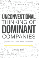 The Unconventional Thinking of Dominant Companies: The New Formula for Market Domination