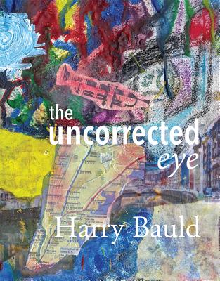 The Uncorrected Eye - Bauld, Harry
