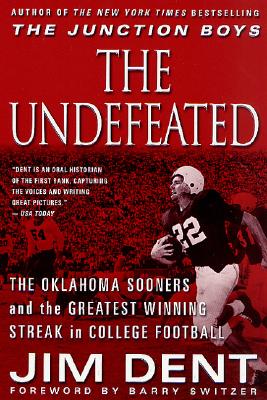 The Undefeated: The Oklahoma Sooners and the Greatest Winning Streak in College Football - Dent, Jim