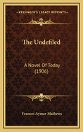 The Undefiled: A Novel of Today (1906)