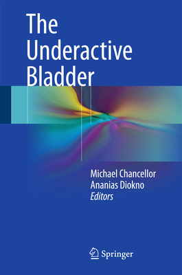 The Underactive Bladder - Chancellor, Michael B (Editor), and Diokno, Ananias C, M.D. (Editor)