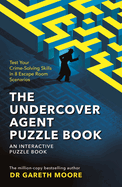 The Undercover Agent Puzzle Book: Test Your Crime-Solving Skills in 8 Escape Room Scenarios