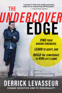 The Undercover Edge: Find Your Hidden Strengths, Learn to Adapt, and Build the Confidence to Win Life's Game