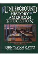 The Underground History of American Education: A Schoolteacher's Intimate Investigation Into the Problem of Modern Schooling