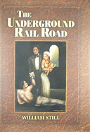 The Underground Rail Road. A Record of Facts, Authentic Narratives, Letters, &c., Narrating the Hardships, Hair-breadth Escapes and Death Struggles of the Slaves in Their Efforts for Freedom, as Related by Themselves and Others, or Witnessed by The...