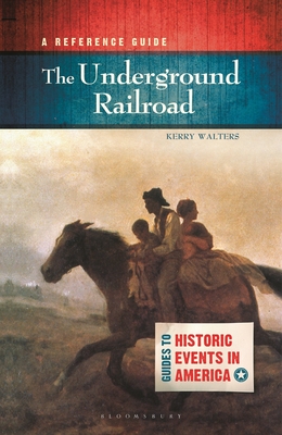 The Underground Railroad: A Reference Guide - Walters, Kerry, Professor