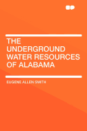 The Underground Water Resources of Alabama