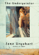 The Underpainter - Urquhart, Jane