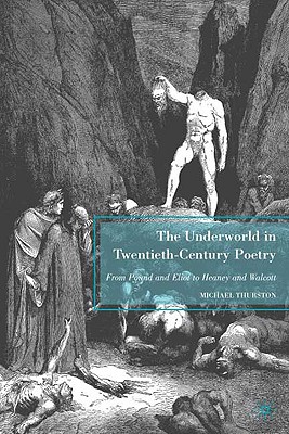 The Underworld in Twentieth-Century Poetry: From Pound and Eliot to Heaney and Walcott - Thurston, M