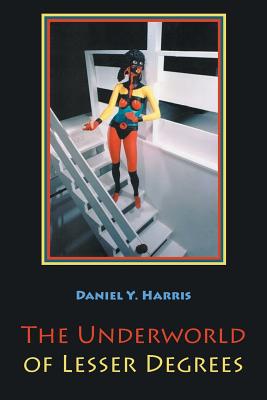 The Underworld of Lesser Degrees - Harris, Daniel Y