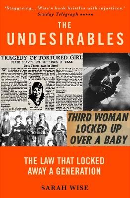 The Undesirables: The Law that Locked Away a Generation - Wise, Sarah