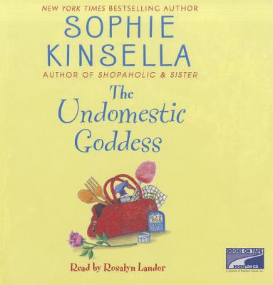 The Undomestic Goddess - Kinsella, Sophie, and Landor, Rosalyn (Read by)