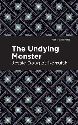 The Undying Monster - Kerruish, Jessie Douglas, and Editions, Mint (Contributions by)