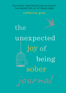 The Unexpected Joy of Being Sober Journal
