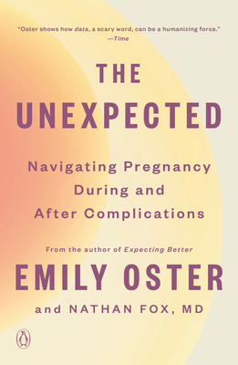 The Unexpected: Navigating Pregnancy During and After Complications - Oster, Emily, and Fox, Nathan