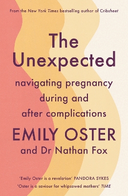 The Unexpected: Navigating Pregnancy During and After Complications - Oster, Emily, and Fox, Nathan, Dr.
