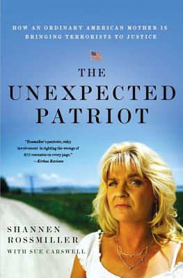 The Unexpected Patriot: How an Ordinary American Mother Is Bringing Terrorists to Justice - Rossmiller, Shannen, and Carswell, Sue