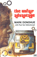 The Unfair Advantage - Donohue, Mark, and Valkenburgh, Paul Van