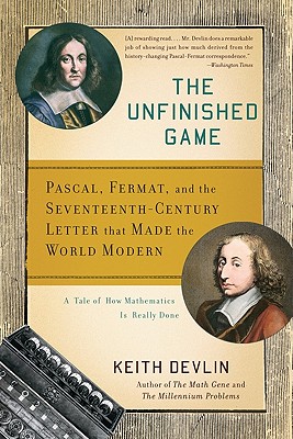 The Unfinished Game: Pascal, Fermat, and the Seventeenth-Century Letter That Made the World Modern - Devlin, Keith, Professor