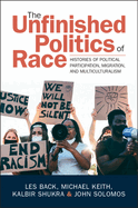 The Unfinished Politics of Race: Histories of Political Participation, Migration, and Multiculturalism