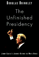 The Unfinished Presidency: Jimmy Carter's Quest for Global Peace