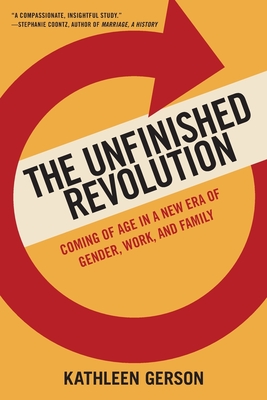 The Unfinished Revolution: Coming of Age in a New Era of Gender, Work, and Family - Gerson, Kathleen