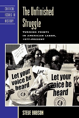 The Unfinished Struggle: Turning Points in American Labor - Babson, Steve