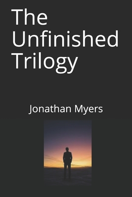 The Unfinished: Trilogy - Myers, Jonathan