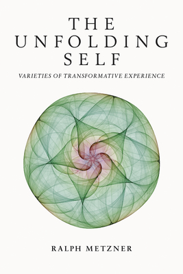 The Unfolding Self: Varieties of Transformative Experience - Metzner, Ralph