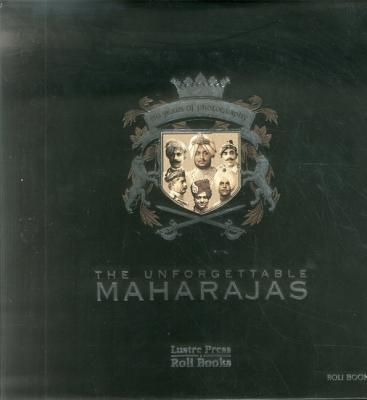 The Unforgettable Maharajas: One Hundred and Fifty Years of Photography - Paul, E Jaiwant