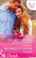 The Unforgettable Spanish Tycoon: The Unforgettable Spanish Tycoon / Her Sweetest Fortune