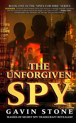 The Unforgiven Spy: book one in the 'Spies for Hire' series - Stone, Gavin