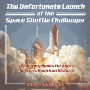 The Unfortunate Launch of the Space Shuttle Challenger - US History Books for Kids Children's American History