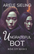 The Ungrateful Bot: A Science Fiction Retelling of Snow White and Rose Red