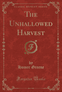 The Unhallowed Harvest (Classic Reprint)