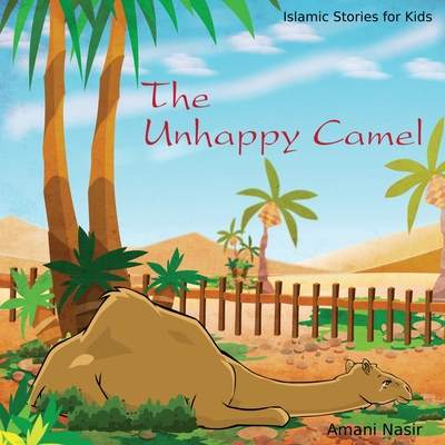 The Unhappy Camel: Islamic Stories for Kids - Nasir, Amani
