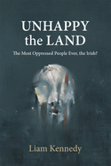 The Unhappy the Land: The Most Oppressed People Ever, the Irish?